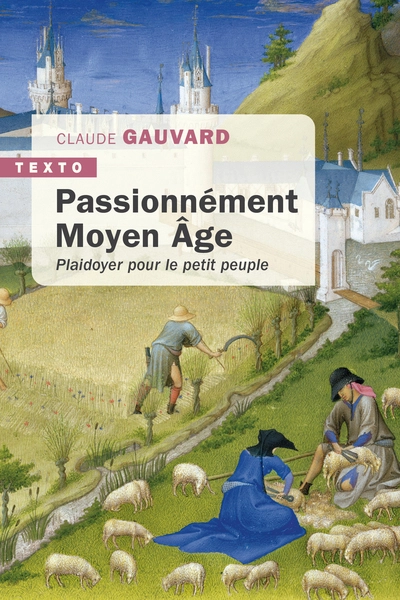 Passionnément Moyen Âge: Plaidoyer pour le petit peuple