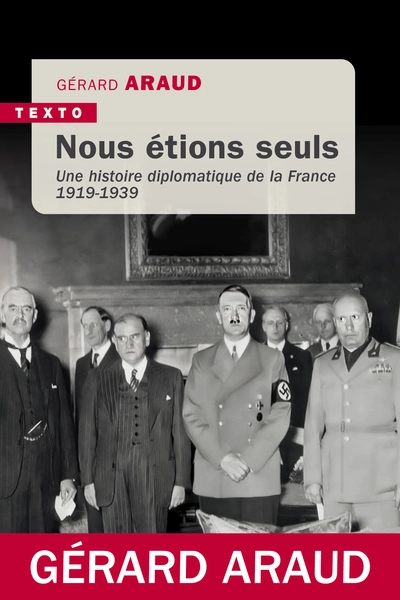 Nous étions seuls : L'histoire diplomatique de la France (1919-1939)