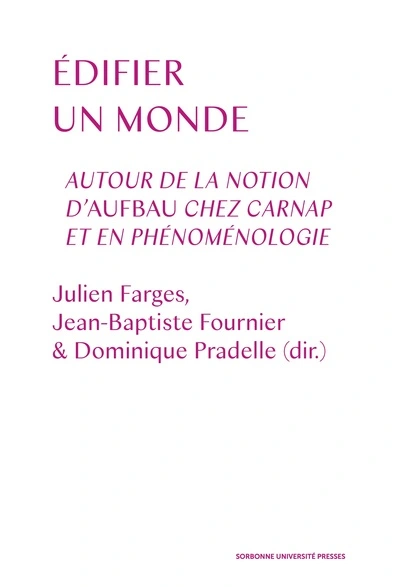 Edifier le monde - Autour de la notion d'Aufbau chez Carnap et en phénoménologie