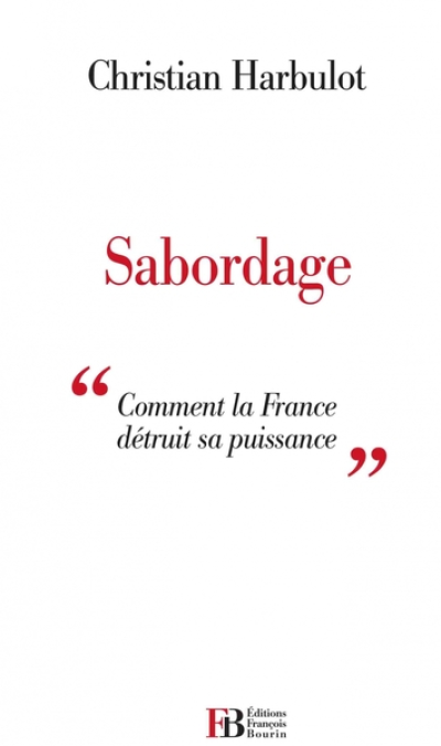 Sabordage - Comment la France détruit sa puissance