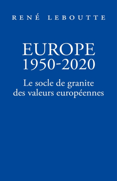 Europe 1950-2020: Le socle de granite des valeurs européennes