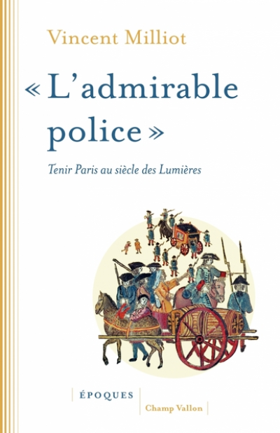 « L'admirable police » : Tenir Paris au siècle des Lumières