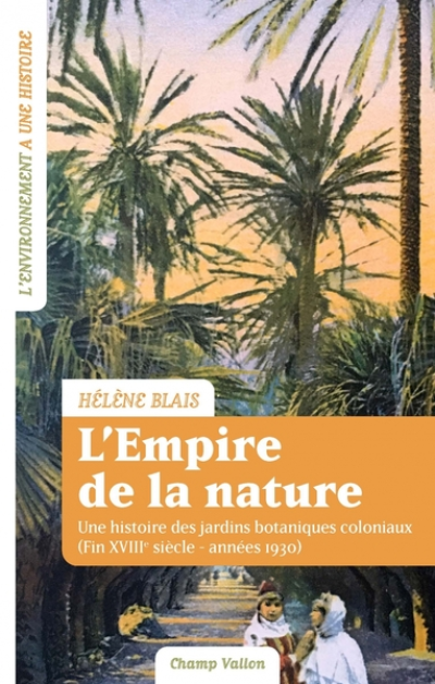 L'empire de la nature : Une histoire des jardins botaniques coloniaux