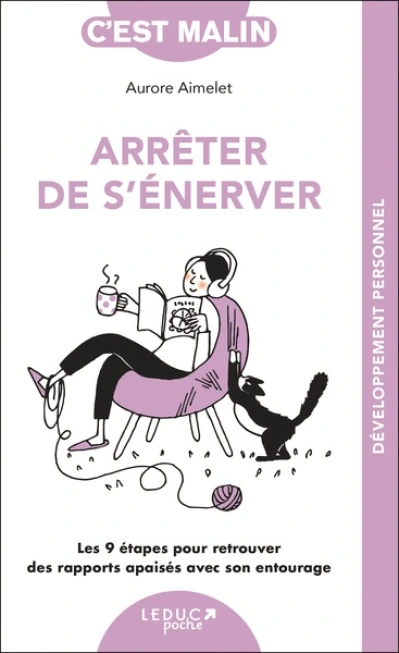 Arrêter de s'énerver, c'est malin - NE 15 ans: Les 9 étapes pour retrouver des rapports apaisés avec son entourage