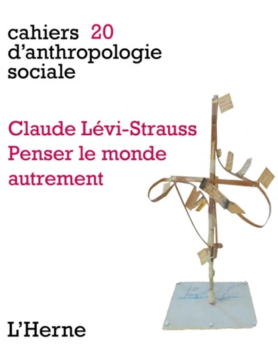 CLAUDE LEVI STRAUSS.PENSER LE MONDE AUTREMENT