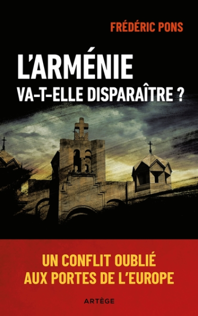 L'Arménie va-t-elle disparaître ?: Un conflit oublié aux portes de l'Europe