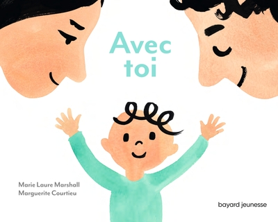 Avec toi: Pour murmurer à son tout-petit l'amour inconditionnel qu'on a pour lui.