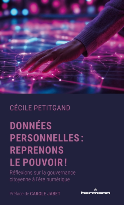 Données personnelles : reprenons le pouvoir !: Réflexions sur la gouvernance citoyenne à l ère numérique