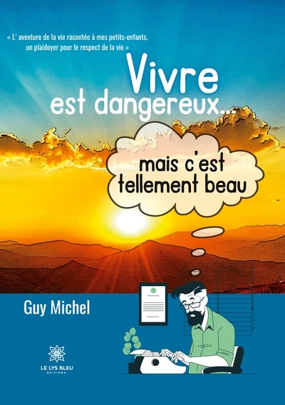 Vivre est dangereux... mais c'est tellement beau