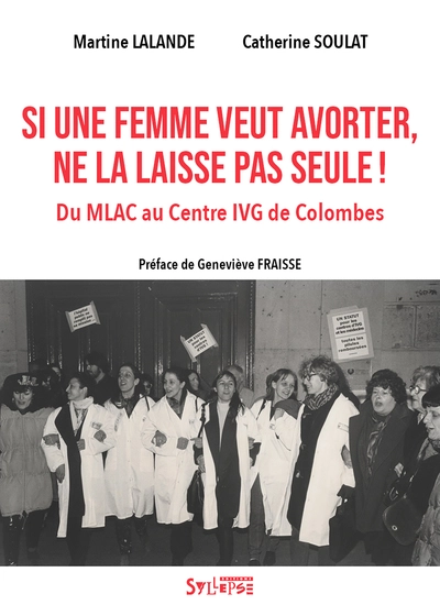 Si une femme veut avorter, ne la laisse pas seule !: Du MLAC au Centre IVG de Colombes