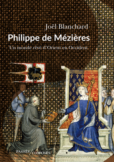 Philippe de Mézières: Un monde rêvé d'Orient en Occident