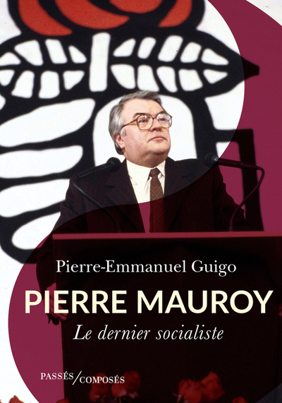 Pierre Mauroy: Le dernier socialiste