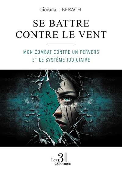 Se battre contre le vent : Mon combat contre un pervers et le système judiciaire