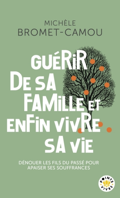 Guérir de sa famille et enfin vivre sa vie . Les bienfaits de la psychogénéalogie: Les bienfaits de la psychogénéalogie