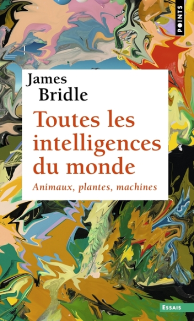 Toutes les intelligences du monde. Animaux, plantes, machines: Animaux, plantes, machines