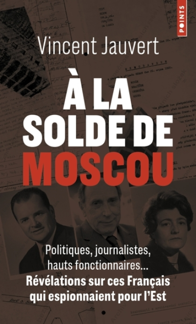 À la solde de Moscou: Politiques, journalistes, hauts fonctionnaires... Révélations sur ces Français qui espionnaient pour