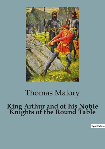 King Arthur and of his Noble Knights of the Round Table