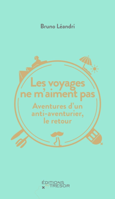 Les voyages ne m'aiment pas : Aventures d'un anti-aventurier, le retour