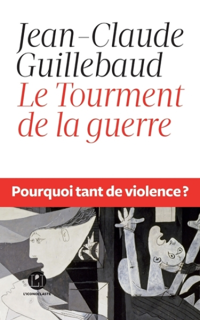 Le tourment de la guerre. Pourquoi tant de violence ?