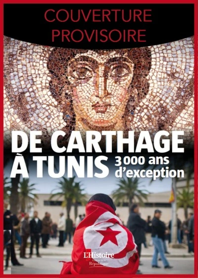 L'Histoire : De Carthage à Tunis, 3000 ans d'exception