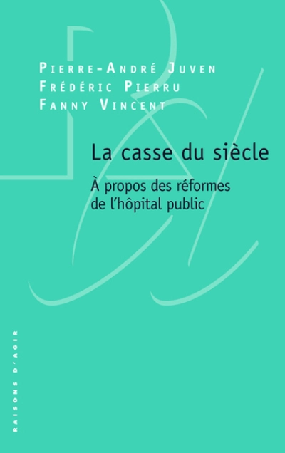 La casse du siècle. A propos des réformes de l'hôpital public.