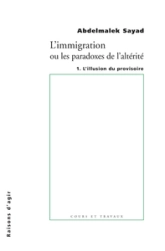 L' Immigration ou les paradoxes de l'altérité. L'Illusiion du provisoire - tome 1