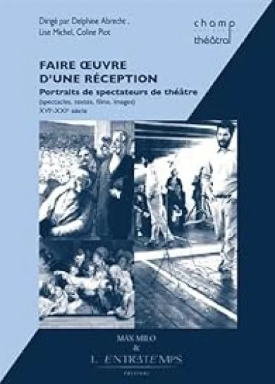 Faire oeuvre d'une réception : Portraits de spectateurs de théâtre