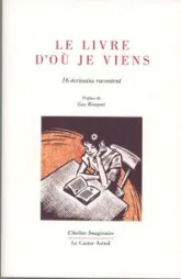 Le livre d'où je viens : 16 écrivains racontent