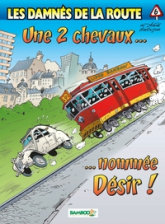 Les damnés de la route, Tome 6 : Une 2 chevaux... nommée Désir !