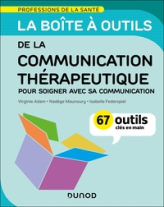 La boîte à outils de la communication thérapeutique: 70 outils clés en main - Pour soigner avec sa communication