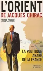 L'Orient de Jacques Chirac. La politique arabe de la France