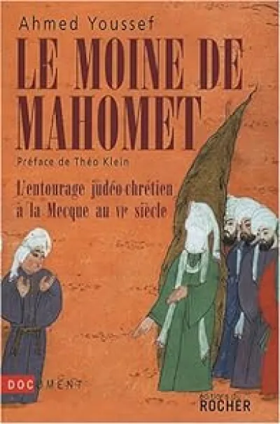 Le moine de Mahomet. L'entourage judéo-chrétien à la Mecque au VIe siècle