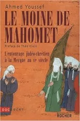 Le moine de Mahomet. L'entourage judéo-chrétien à la Mecque au VIe siècle