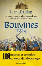 Guilhem d'Ussel : Les aventures de Guilhem d'Ussel, chevalier troubadour : Bouvines, 1214