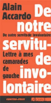 De notre servitude involontaire. lettre a mes camarades de gauche