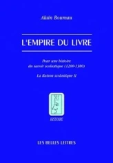 L'empire du livre : Pour une histoire du savoir scolastique (1200-1380)