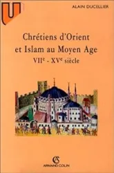 Chrétiens d'Orient et Islam au Moyen Age, VIIe - XVe siècle