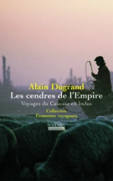 Les Cendres de l'Empire : Voyages du Caucase en Indus