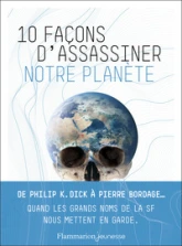 Dix façons d'assassiner notre planète