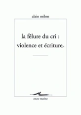 La fêlure du cri : violence et écriture