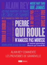 Pierre qui roule n'amasse pas mousse et autres et autres proverbes. Alain Rey