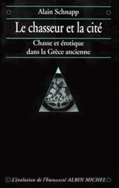 Le Chasseur et la Cité : Chasse et Erotique dans la Grèce Ancienne