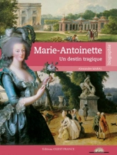 MARIE-ANTOINETTE, LA REINE AU DESTIN TRAGIQUE