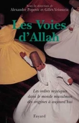 Les Voies d'Allah. Les ordres mystiques dans le monde musulman des origines à aujourd'hui