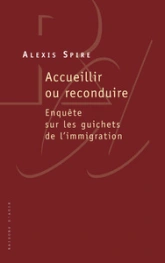 Accueillir ou reconduire. Enquête sur les guichets de l'immigration