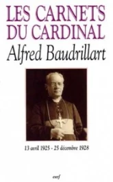 Les Carnets du cardinal Alfred Baudrillart, 13 avril 1925 - 25 décembre 1928