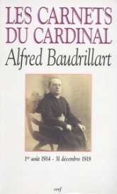 Les carnets du cardinal Baudrillart Tome 1914-1918 : 1914-1918