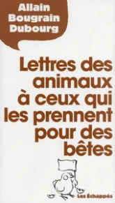 Lettres des animaux à ceux qui les prennent pour des bêtes