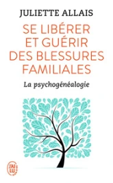 Se libérer et guérir des blessures familiales : La psychogénéalogie