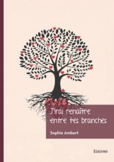 Jirai renaître entre tes branches